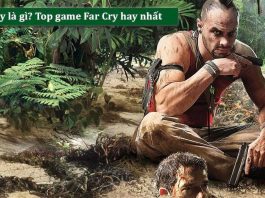 Far Cry là gì? Tổng hợp 10 game Far Cry hay và đáng chơi nhất 2022
