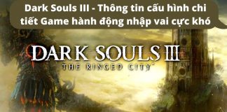 Dark Souls 3 – Game nhập vai hành động khó nhất thế giới mà không phải ai cũng chơi nổi
