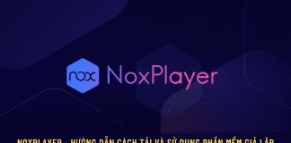 NoxPlayer – Cách tải và cách sử dụng phần mềm giả lập Android iOs cực dễ