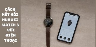 Hướng dẫn cách kết nối Huawei Watch 3 với điện thoại cho người mới