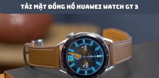 Cách cài đặt thay đổi tải mặt đồng hồ Huawei Watch GT 3