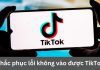 6 Cách khắc phục lỗi không vào được TikTok trên iPhone đơn giản nhất